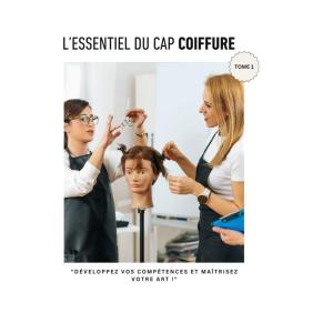 « Réussir son CAP Coiffure : Le Guide Ultime » Tome 1: Cours, fiches pratiques et exercices pour maîtriser les fondamentaux et réussir l’examen