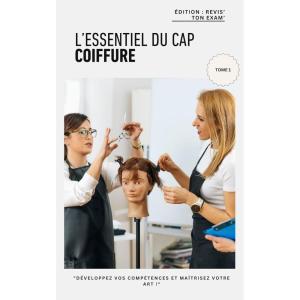 « Réussir son CAP Coiffure : Le Guide Ultime » Tome 1: Cours et exercices pour maîtriser les fondamentaux et réussir l’examen (Réussir son CAP Coiffure : Le Guide Ultime -Tome 1)
